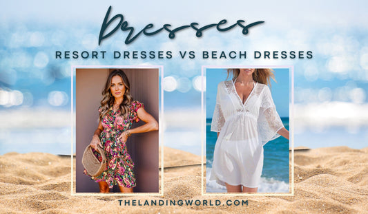 Difference Between Resort Dresses & Beach Dresses